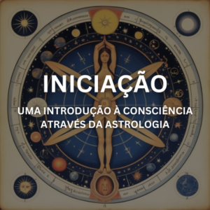 Iniciação - Uma introdução à Consciência através da Astrologia