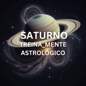 Treina_Mente Astrológico - Saturno
